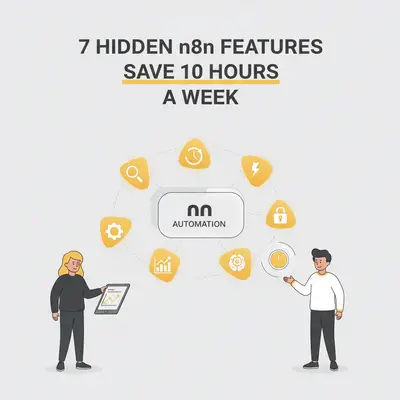 7 Hidden n8n Features That Will Save You 10 Hours a Week
