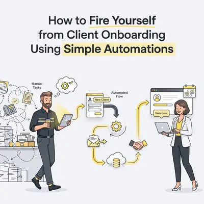 How to Fire Yourself from Client Onboarding Using Simple Automations