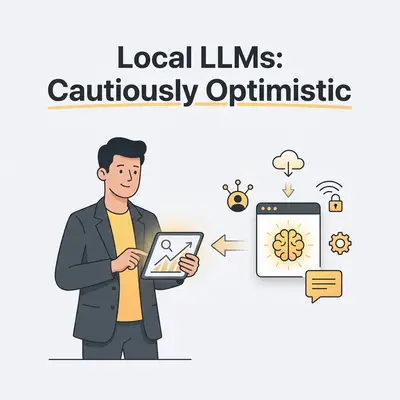 Everyone's Excited About Local LLMs. I'm Cautiously Optimistic.